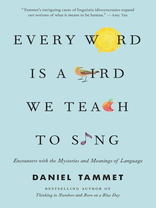 Title details for Every Word Is a Bird We Teach to Sing by Daniel Tammet - Wait list